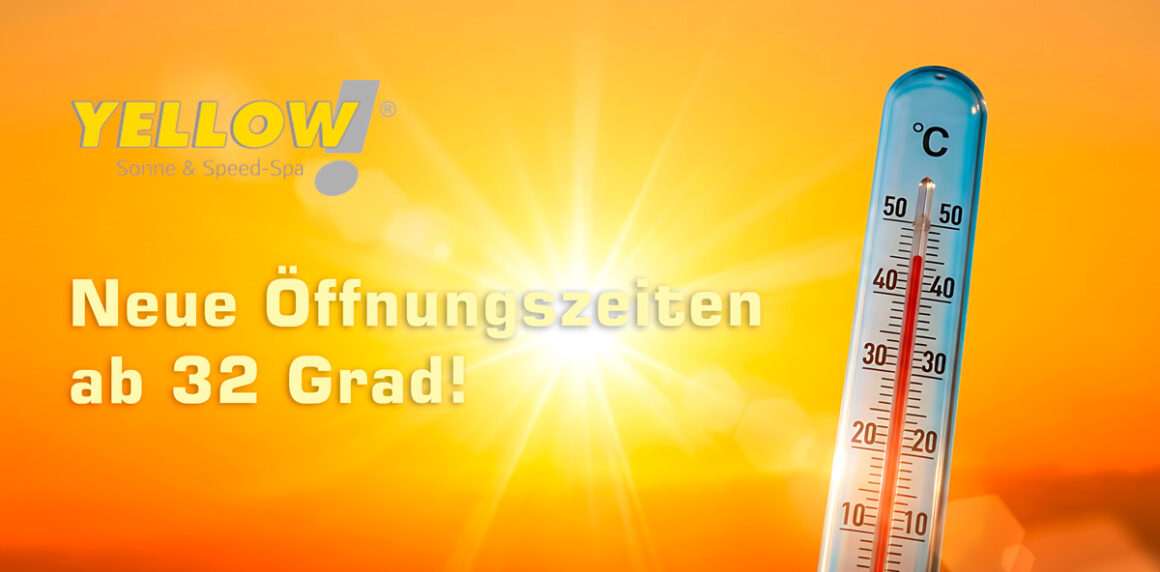 Neue Öffnungszeiten ab 32 Grad!